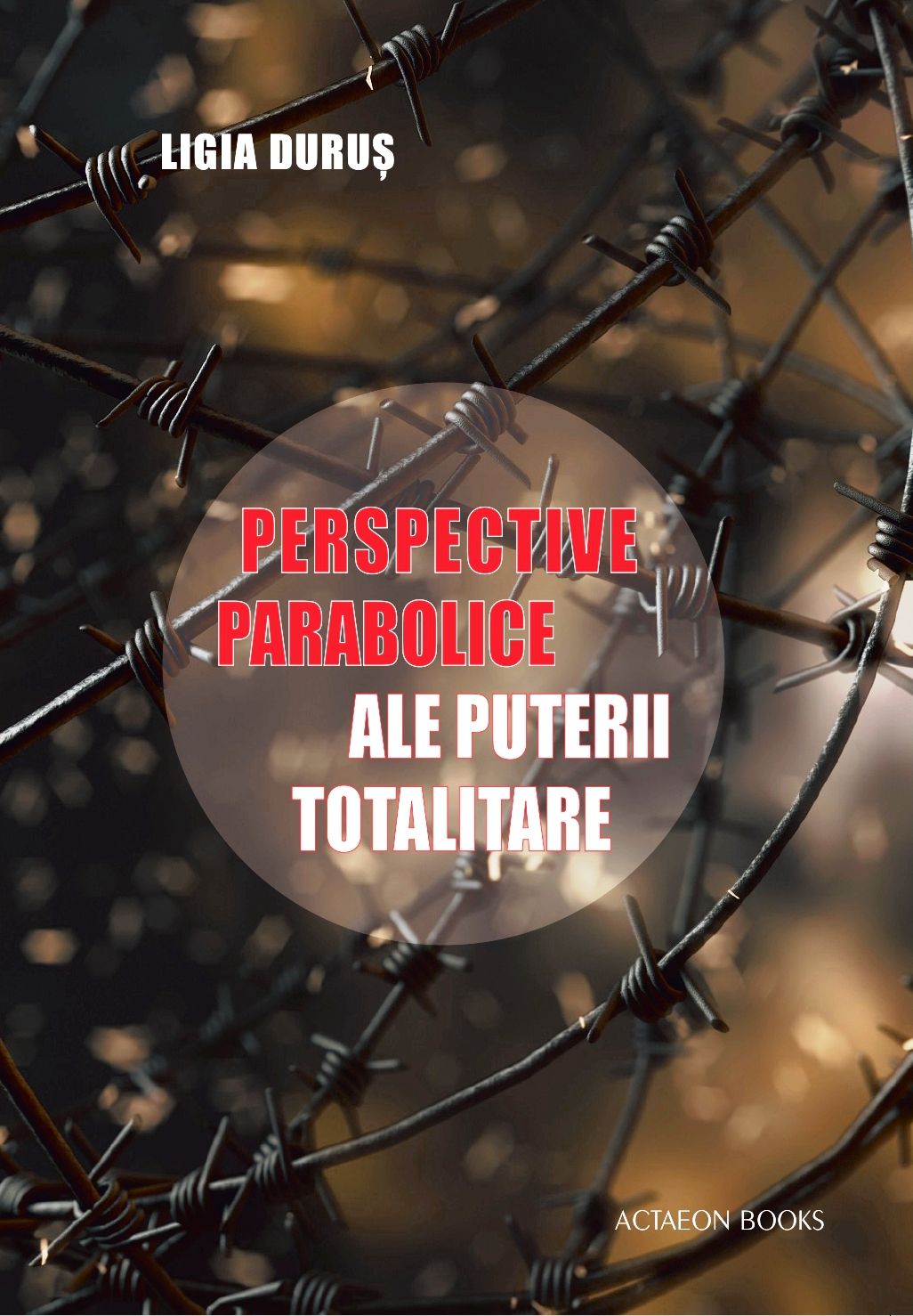 LIGIA DURUş PERSPECTIVE PARABOLICE ALE PUTERII TOTALITARE